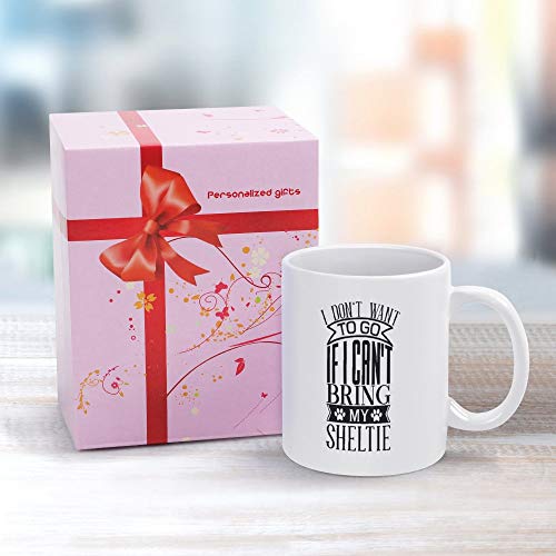 Taza de café con texto en inglés "I Don't Want to Go If I Can't bring my Sheltie-01, regalo para familiares y amigos, de cerámica, color blanco