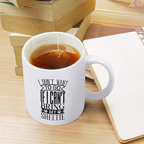 Taza de café con texto en inglés "I Don't Want to Go If I Can't bring my Sheltie-01, regalo para familiares y amigos, de cerámica, color blanco