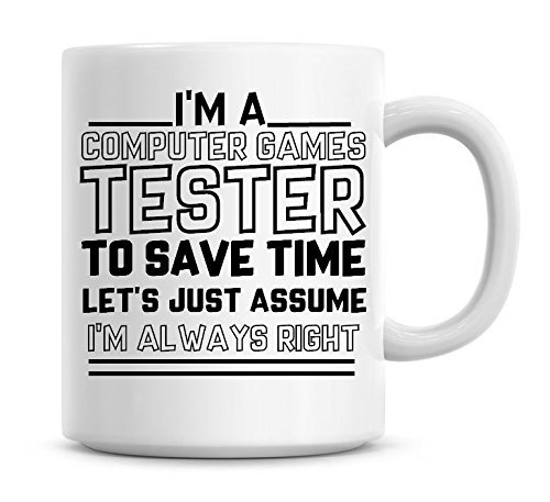 Taza de café con texto "I'm A Computer Games Tester To Save Time Lets Just Assume I'm Always Right