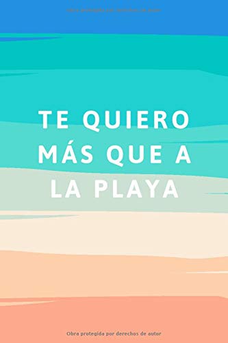 Te Quiero Mas Que A La Playa: Cuaderno Para Regalo Con Frase Divertida De Amor, Fondo Colorido Con Olas de Muchos Colores (Cumpleaños, San Valentin, Navidad, Aniversario) 6x9, 120 Pgs