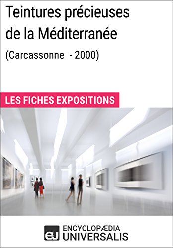 Teintures précieuses de la Méditerranée (Carcassonne - 2000): Les Fiches Exposition d'Universalis (French Edition)