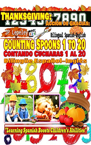 Thanksgiving: Counting Spoons 1 to 20. Bilingual Spanish-English: Acción de Gracias: Contando Cucharas 1 al 20. Bilingüe Español-Inglés (English Edition)