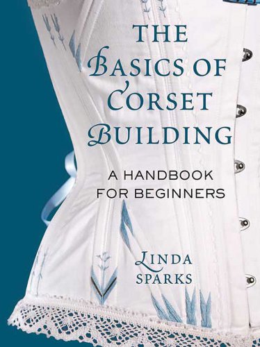 The Basics of Corset Building: A Handbook for Beginners (English Edition)