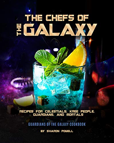 The Chefs of The Galaxy: Recipes for Celestials, Kree People, Guardians, And Mortals - Guardians of the Galaxy Cookbook (English Edition)