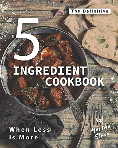 The Definitive 5-Ingredient Cookbook: When Less is More