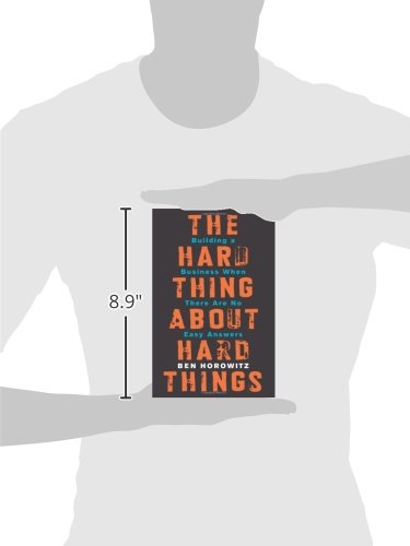 The Hard Thing About Hard Things: Building a Business When There Are No Easy Answers