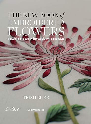 The Kew Book of Embroidered Flowers: 11 Inspiring Projects with Reusable Iron-On Transfers (Kew Books)