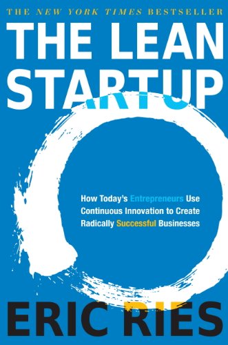 The Lean Startup: How Today's Entrepreneurs Use Continuous Innovation to Create Radically Successful Businesses (English Edition)