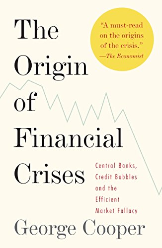 The Origin of Financial Crises: Central Banks, Credit Bubbles and the Efficient Market Fallacy