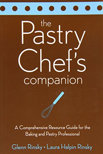 The Pastry Chef's Companion: A Comprehensive Resource Guide for the Baking and Pastry Professional: A Comprehnsive Resource Guide for the Baking and Pastry Professional