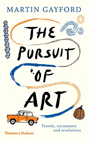 The Pursuit of Art: Travels, Encounters and Revelations (English Edition)