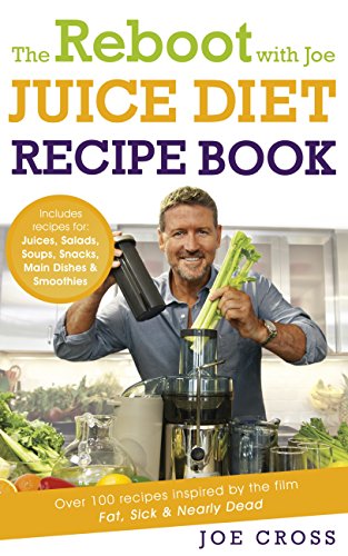 The Reboot with Joe Juice Diet Recipe Book: Over 100 recipes inspired by the film 'Fat, Sick & Nearly Dead' (English Edition)