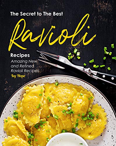 The Secret to The Best Ravioli Recipes: Amazing New and Refined Ravioli Recipes (English Edition)