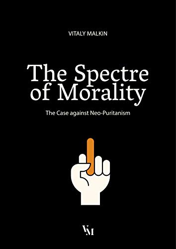 The Spectre of Morality: The Case against Neo-Puritanism (English Edition)