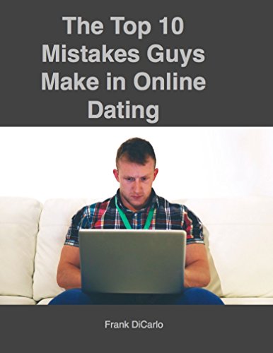 The Top 10 Mistakes Guys Make in Online Dating (English Edition)