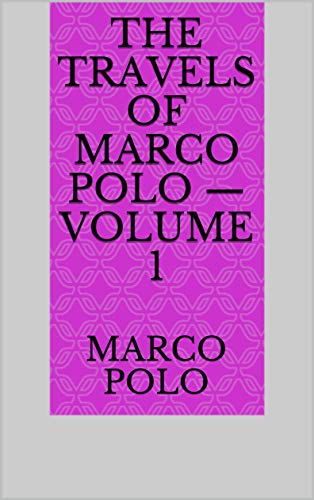 The Travels of Marco Polo — Volume 1 (English Edition)