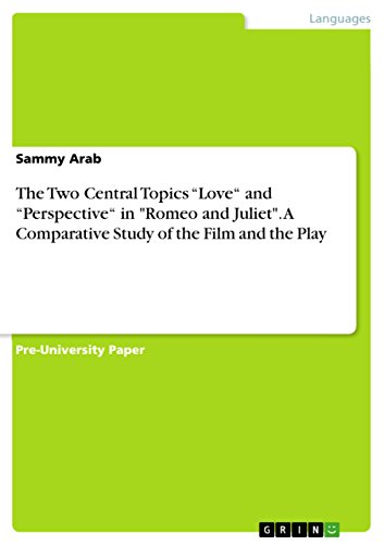 The Two Central Topics “Love“ and “Perspective“ in "Romeo and Juliet". A Comparative Study of the Film and the Play (English Edition)