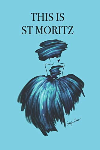 THIS IS ST MORITZ: Stylishly illustrated little notebook to accompany you on your trip to this beautiful and diverse town. [Idioma Inglés]