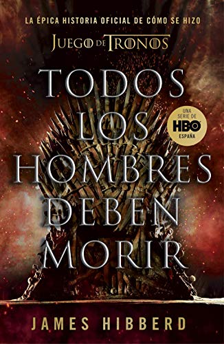 Todos los hombres deben morir: La épica historia oficial de cómo se hizo Juego de tronos