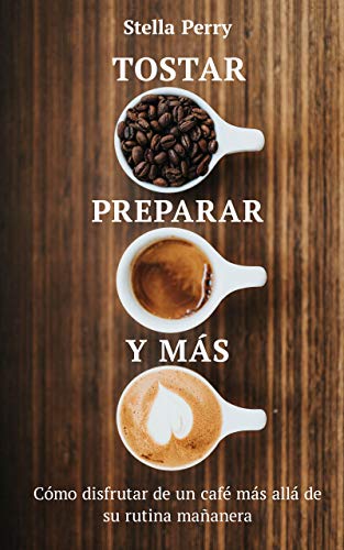 Tostar, preparar y más: Cómo disfrutar de un café más allá de su rutina mañanera