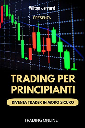 Trading per principianti: Diventa trader in modo sicuro (Italian Edition)