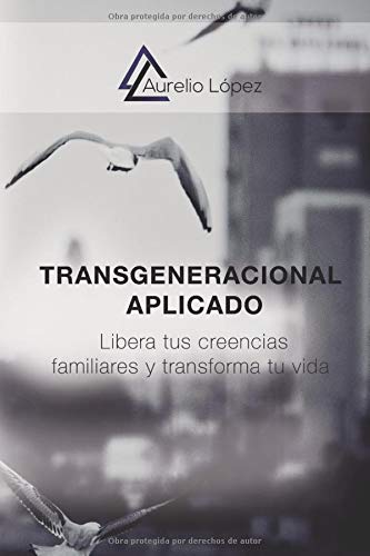 Transgeneracional Aplicado: Libera tus creencias familiares y transforma tu vida: 1 (Biblioteca Aurelio López)