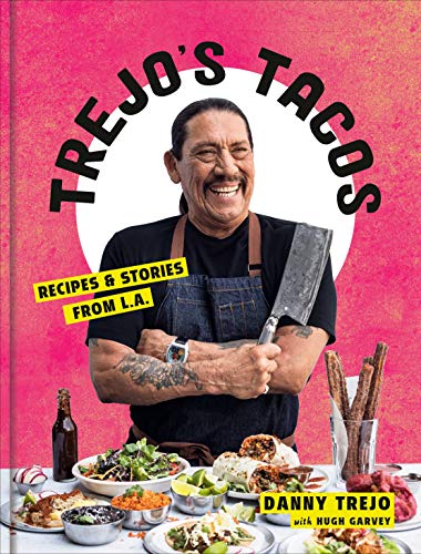 Trejo's Tacos: Recipes and Stories from L.A.: Recipes and Stories from L.A.: A Cookbook