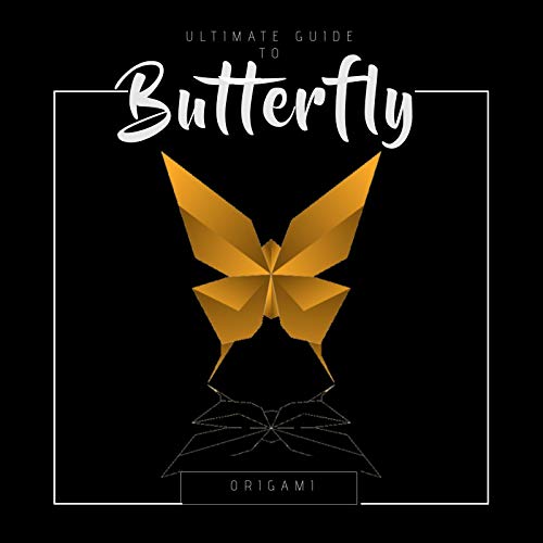 Ultimate Guide To Butterfly Origami: Roll Up A Beautiful Paper Wings Flit! Origami Journal, More Than 4 Fun Works, More Than 30 Origami Pages (English Edition)