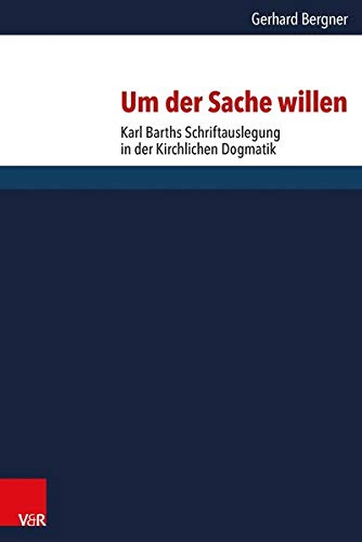 Um der Sache willen: Karl Barths Schriftauslegung in der Kirchlichen Dogmatik (Forschungen Zur Systematischen Und Okumenischen Theologie)