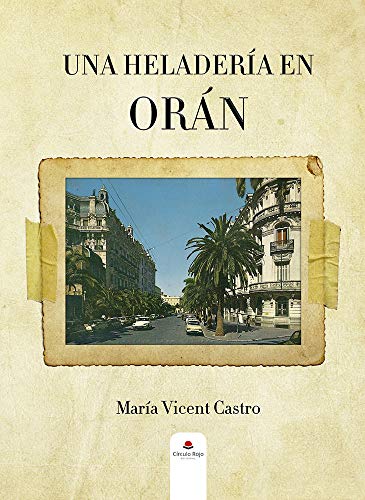 Una heladería en Orán: Una historia sobre los pieds-noirs españoles en Argelia