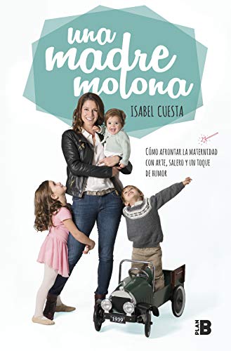 Una madre molona: Cómo afrontar la maternidad con arte, salero y un toque de humor