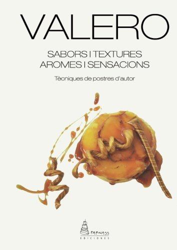 VALERO. Sabors i textures. Aromes i sensacions: Tècniques de postre d'autor