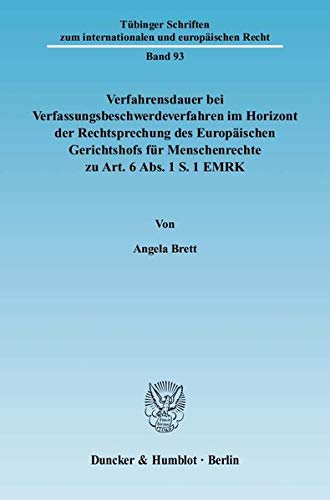 Verfahrensdauer bei Verfassungsbeschwerdeverfahren im Horizont der Rechtsprechung des Europäischen Gerichtshofs für Menschenrechte zu Art. 6 Abs. 1 S. ... Zum Internationalen Und Europaischen Recht)