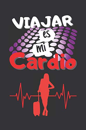 VIAJAR ES MI CARDIO: CUADERNO DE NOTAS. LIBRETA DE APUNTES, DIARIO PERSONAL O AGENDA PARA VIAJEROS Y AMANTES DEL TURISMO. REGALO DE CUMPLEAÑOS.