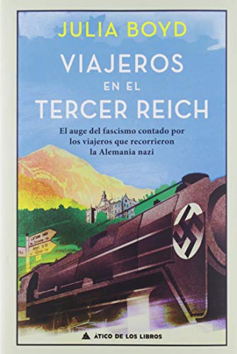 Viajeros en el Tercer Reich: El auge del fascismo contado por los viajeros que recorrieron la Alemania nazi: 26 (Ático Historia)