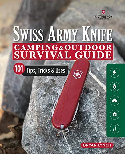 Victorinox Swiss Army Knife Camping & Outdoor Survival Guide: 101 Tips, Tricks and Uses