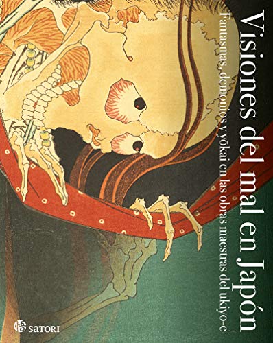 Visiones del mal en Japón: FANTASMAS, DEMONIOS Y YOKAI EN LAS OBRAS MAESTRAS DEL UKIYO- (ARTE)