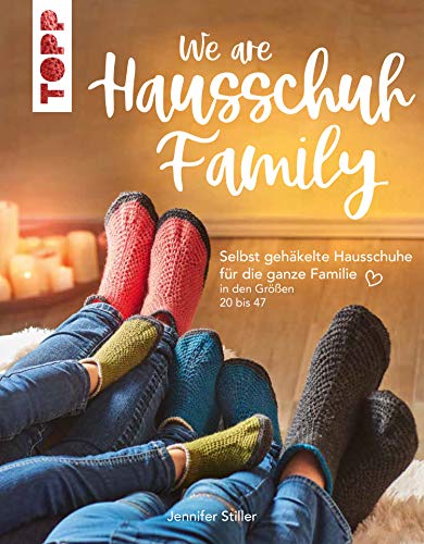 We are HAUSSCHUH-Family: Selbst gehäkelte Hausschuhe für die ganze Familie in den Größen 20 bis 47 (German Edition)
