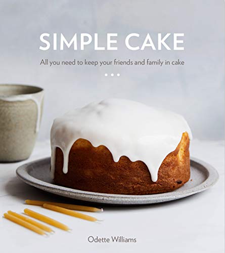 Williams, O: Simple Cake: All You Need to Keep Your Friends and Family in Cake [a Baking Book]