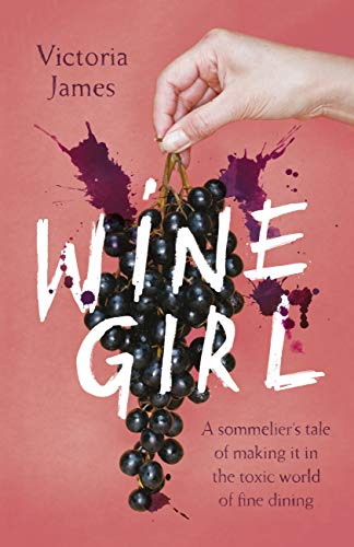 Wine Girl: A sommelier's tale of making it in the toxic world of fine dining (English Edition)