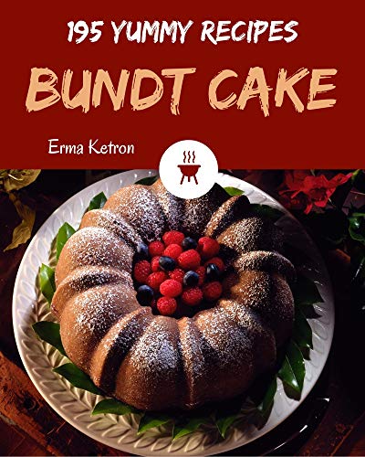 195 Yummy Bundt Cake Recipes: Let's Get Started with The Best Yummy Bundt Cake Cookbook! (English Edition)