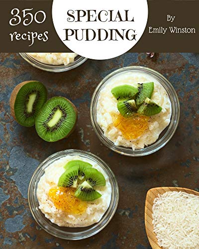 350 Special Pudding Recipes: A Pudding Cookbook for Your Gathering (English Edition)