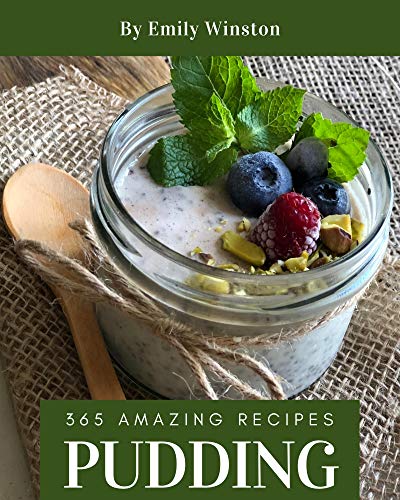 365 Amazing Pudding Recipes: An One-of-a-kind Pudding Cookbook (English Edition)