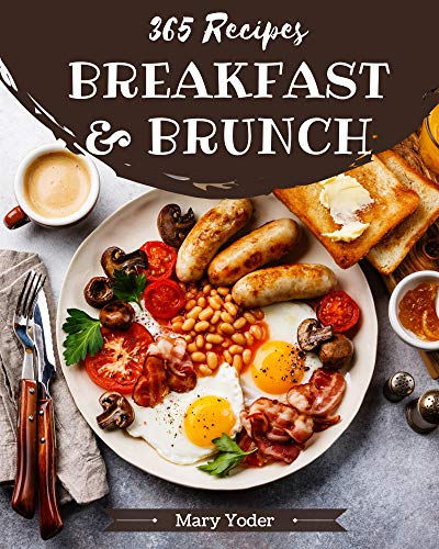 365 Breakfast and Brunch Recipes: Best-ever Breakfast and Brunch Cookbook for Beginners (English Edition)