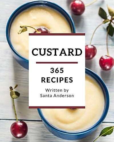 365 Custard Recipes: A Timeless Custard Cookbook (English Edition)