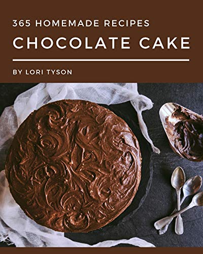 365 Homemade Chocolate Cake Recipes: Welcome to Chocolate Cake Cookbook (English Edition)