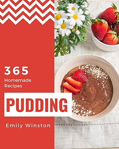 365 Homemade Pudding Recipes: Make Cooking at Home Easier with Pudding Cookbook! (English Edition)