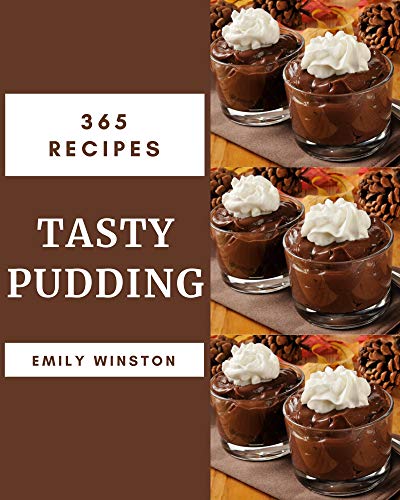 365 Tasty Pudding Recipes: A Pudding Cookbook You Will Love (English Edition)