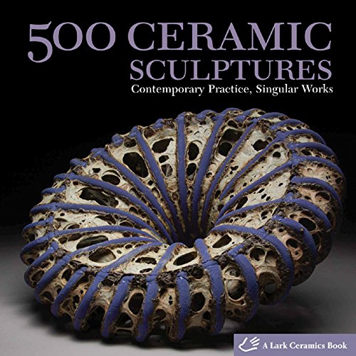 500 Ceramic Sculptures: Contemporary Practice, Singular Works (500 Series)