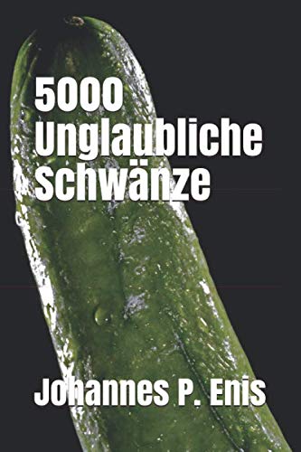 5000 Unglaubliche Schwänze - Von den ganz Kleinen bis zu den extrem Großen: | Extra dickes super lustiges Fake Buch | Scherzartikel für Männer und ... Mann | 750 Seiten Skizzenbuch, Zeichenblock